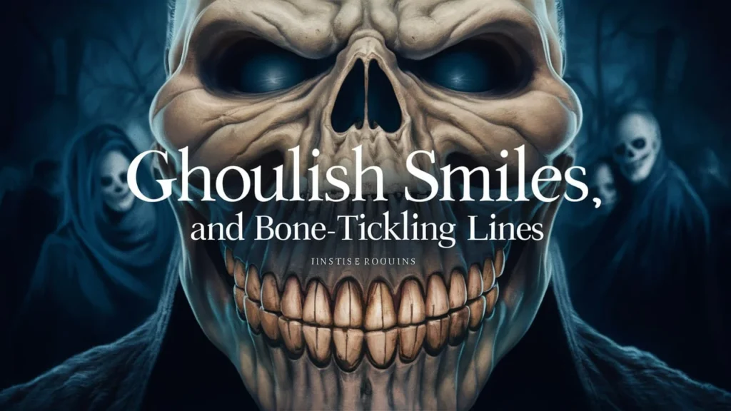 Ghoulish Smiles and Bone-Tickling Lines 