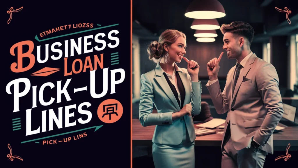 Business Loan Pick-Up Lines