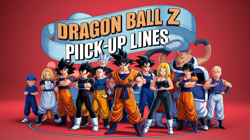 Dragon Ball Z Pick-Up Lines