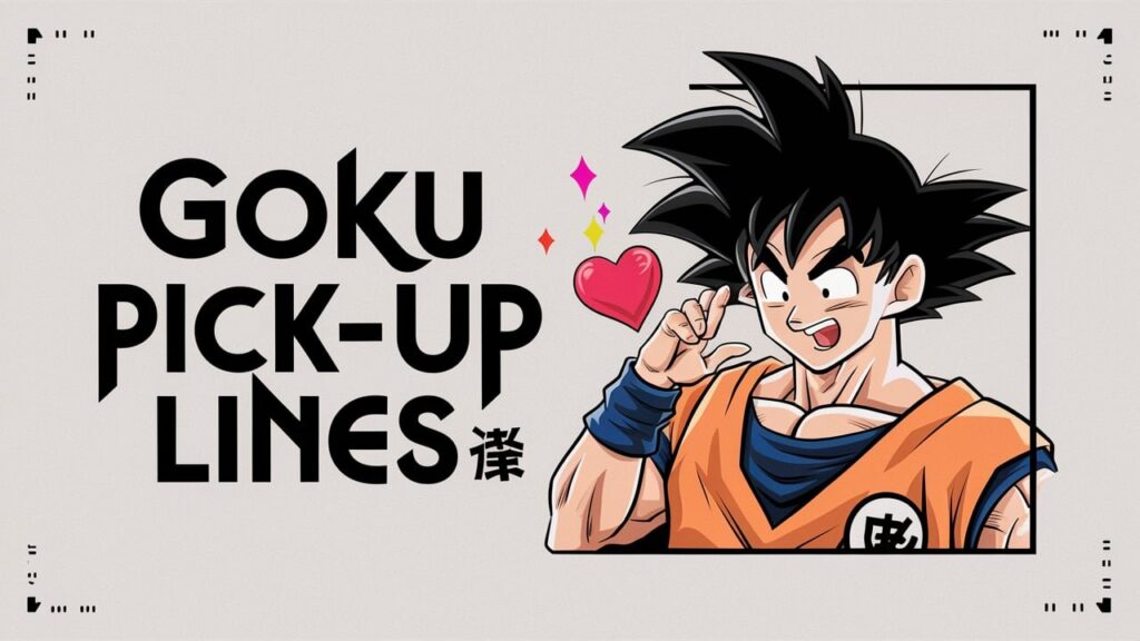 Goku Pick-Up Lines